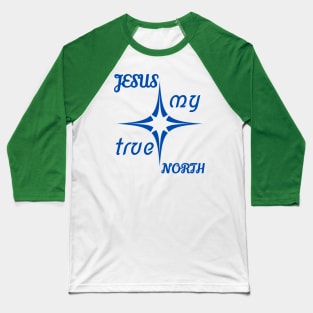 Jesus My True North Baseball T-Shirt